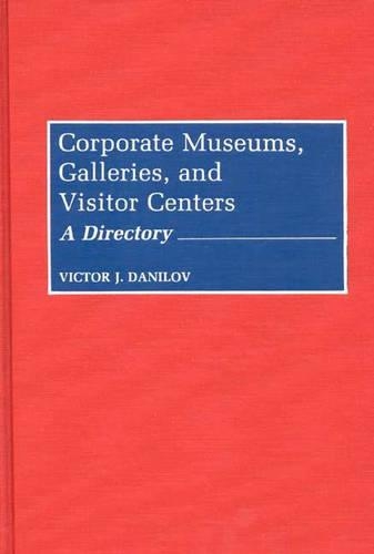 Бумажная книга «Corporate Museums, Galleries, and Visitor Centers: A Directory», автор Виктор Дж. Данилов - фото №1