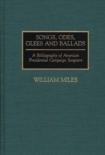 Бумажная книга «Songs, Odes, Glees, and Ballads: A Bibliography of American Presidential Campaign Songsters», автор Уильям Майлз - фото №1