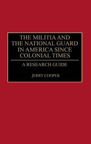 Бумажная книга «The Militia and the National Guard in America Since Colonial Times: A Research Guide», автор Джерри М. Купер - фото №1