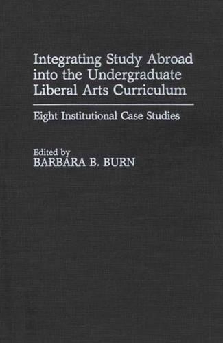Бумажная книга «Integrating Study Abroad into the Undergraduate Liberal Arts Curriculum: Eight Institutional Case Studies», автор Барбара Б. Берн - фото №1