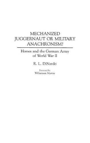 Бумажная книга «Mechanized Juggernaut or Military Anachronism?: Horses and the German Army of World War II», автор Ричард Л. Динардо - фото №1