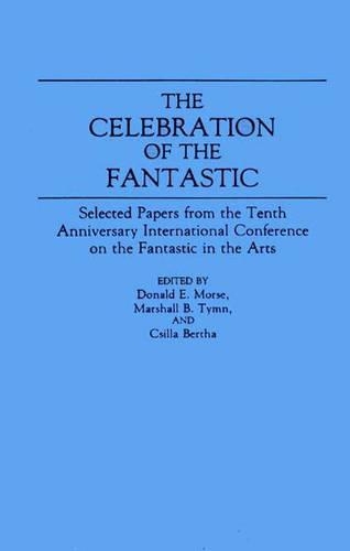 Бумажная книга «The Celebration of the Fantastic: Selected Papers from the Tenth Anniversary International Conference on the Fantastic in the Arts», авторов Ксилла Берта, Дональд Морс, Маршалл Б. Тимн - фото №1