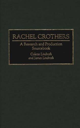 Бумажная книга «Rachel Crothers: A Research and Production Sourcebook», авторов Колетт Линдрот, Джеймс Линдрот - фото №1