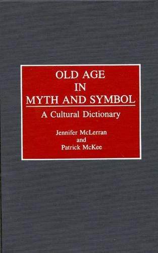 Бумажная книга «Old Age in Myth and Symbol: A Cultural Dictionary», авторов Дженнифер Маклерран, Патрик Макки - фото №1