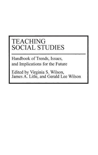Паперова книга «Teaching Social Studies: Handbook of Trends, Issues, and Implications for the Future», авторів Джеральд Л. Вілсон, Джеймс Літтл, Вірджинія Вілсон - фото №1