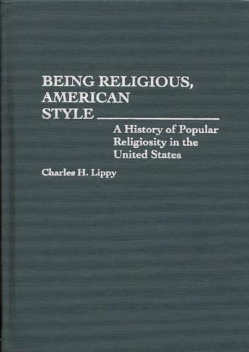 Бумажная книга «Being Religious, American Style: A History of Popular Religiosity in the United States», автор Чарльз Х. Липпи - фото №1
