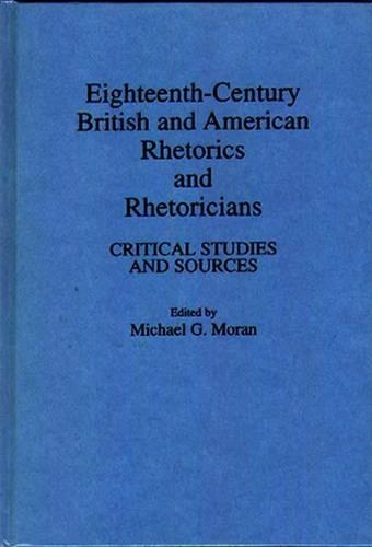 Бумажная книга «Eighteenth-Century British and American Rhetorics and Rhetoricians: Critical Studies and Sources», автор Майкл Г. Моран - фото №1