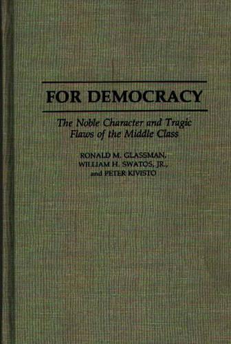 Паперова книга «For Democracy: The Noble Character and Tragic Flaws of the Middle Class», авторів Пітер Ківісто, Рональд Глассман, Вільям Х. Сватос - фото №1