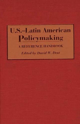 Бумажная книга «U.S.-Latin American Policymaking: A Reference Handbook», автор Дэвид Дент - фото №1
