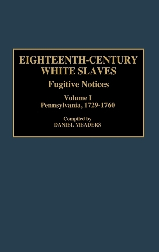 Бумажная книга «Eighteenth-Century White Slaves: Fugitive Notices; Volume I, Pennsylvania, 1729-1760», автор Дэниел Мидерс - фото №1