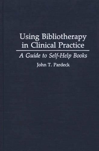 Бумажная книга «Using Bibliotherapy in Clinical Practice: A Guide to Self-Help Books», автор Джон Т. Пардек - фото №1