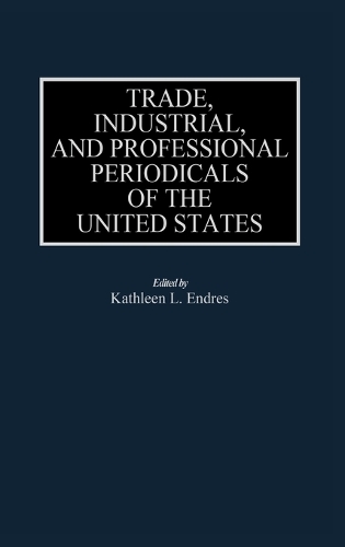 Бумажная книга «Trade, Industrial, and Professional Periodicals of the United States», автор Кэтлин Л. Эндрес - фото №1