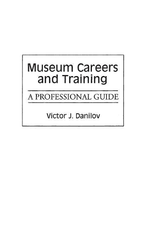 Бумажная книга «Museum Careers and Training: A Professional Guide», автор Виктор Дж. Данилов - фото №1