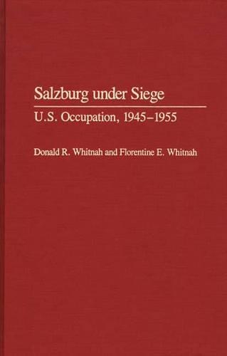 Бумажная книга «Salzburg Under Siege: U.S. Occupation, 1945-1955», авторов Дональд Р. Уитна, Флорентина Э. Уитна - фото №1