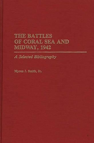 Бумажная книга «The Battles of Coral Sea and Midway, 1942: A Selected Bibliography», автор Майрон Дж. Смит - фото №1