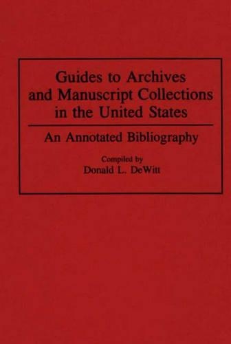 Бумажная книга «Guides to Archives and Manuscript Collections in the United States: An Annotated Bibliography», автор Дональд Л. ДеВитт - фото №1