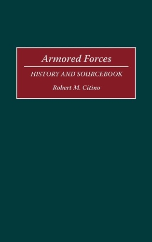 Бумажная книга «Armored Forces: History and Sourcebook», автор Роберт М. Ситино - фото №1