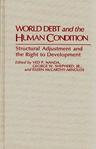 Бумажная книга «World Debt and the Human Condition: Structural Adjustment and the Right to Development», авторов Эйлин Маккарти-Арнольдс, Джордж В. Шепард, Вед Нанда - фото №1