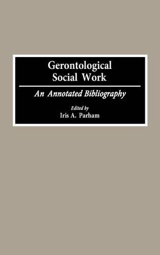 Бумажная книга «Gerontological Social Work: An Annotated Bibliography», автор Айрис Парэм - фото №1