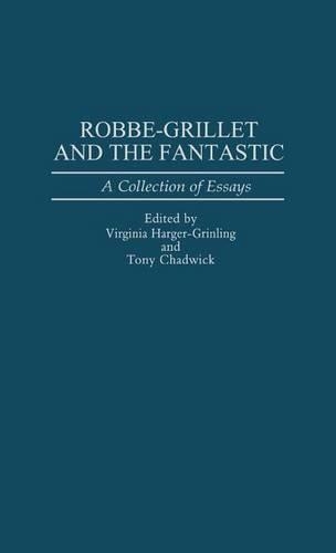 Бумажная книга «Robbe-Grillet and the Fantastic: A Collection of Essays», авторов Энтони Р. Чедвик, Вирджиния А. Харгер-Гринлинг - фото №1