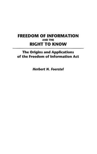 Бумажная книга «Freedom of Information and the Right to Know: The Origins and Applications of the Freedom of Information Act», автор Герберт Н. Фоерстель - фото №1
