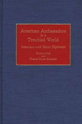 Паперова книга «American Ambassadors in a Troubled World: Interviews with Senior Diplomats», авторів Чарльз Стюарт Кеннеді, Дейтон Мак - фото №1
