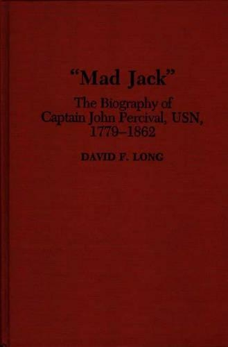 Бумажная книга «Mad Jack: The Biography of Captain John Percival, USN, 1779-1862», автор Дэвид Лонг - фото №1
