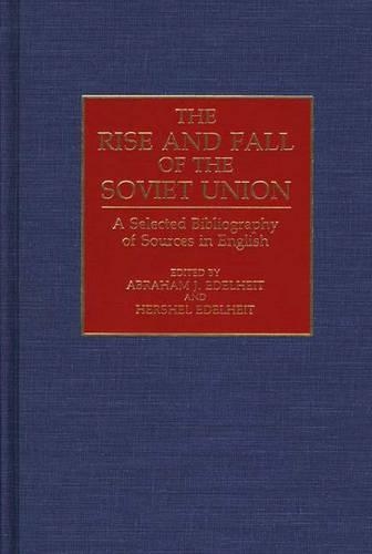 Бумажная книга «The Rise and Fall of the Soviet Union: A Selected Bibliography of Sources in English», авторов Авраам Дж. Эдельхайт, Хершель Эдельхайт - фото №1
