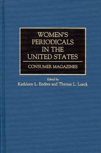Паперова книга «Women's Periodicals in the United States: Consumer Magazines», авторів Кетлін Л. Ендрес, Тереза Люк - фото №1