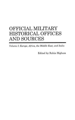 Бумажная книга «Official Military Historical Offices and Sources: Volume I: Europe, Africa, the Middle East, and India», автор Робин Хайэм - фото №1