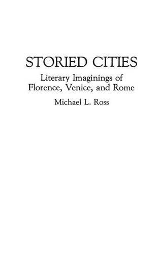 Паперова книга «Storied Cities: Literary Imaginings of Florence, Venice, and Rome», автор Майкл Росс - фото №1