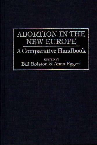 Бумажная книга «Abortion in the New Europe: A Comparative Handbook», авторов Анна Эггерт, Билл Ролстон - фото №1