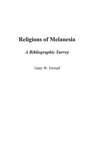Бумажная книга «Religions of Melanesia: A Bibliographic Survey», автор Гэрри Тромпф - фото №1