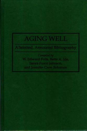 Бумажная книга «Aging Well: A Selected, Annotated Bibliography», авторов Бетт А. Иде, Дженнифер К. Соломон, Таня Ф. Джонсон, У. Эдвард Фолтс - фото №1