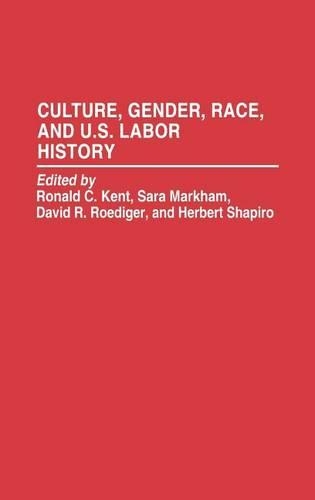 Бумажная книга «Culture, Gender, Race, and U.S. Labor History», авторов Дэвид Р. Рёдигер, Герберт Шапиро, Рональд Кент, Сара Маркхэм - фото №1