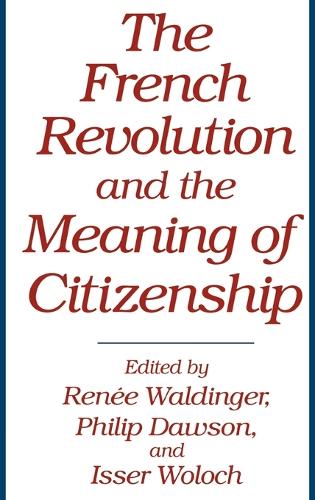 Бумажная книга «The French Revolution and the Meaning of Citizenship», авторов Иссер Волох, Филип Доусон, Рене Уолдингер - фото №1