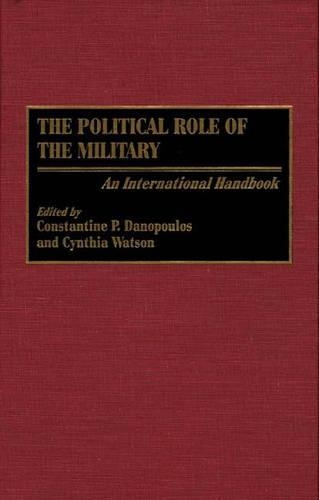 Бумажная книга «The Political Role of the Military: An International Handbook», авторов Константин П. Данопулос, Синтия А. Уотсон - фото №1