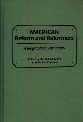 Бумажная книга «American Reform and Reformers: A Biographical Dictionary», авторов Пол А. Цимбала, Рэндалл М. Миллер - фото №1