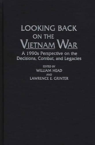 Бумажная книга «Looking Back on the Vietnam War: A 1990s Perspective on the Decisions, Combat, and Legacies», авторов Лоуренс Э. Гринтер, Уильям П. Хэд - фото №1