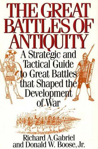 Бумажная книга «The Great Battles of Antiquity: A Strategic and Tactical Guide to Great Battles that Shaped the Development of War», авторов Дональд В. Буз мл., Ричард А. Габриэль - фото №1