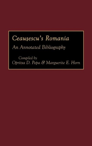 Бумажная книга «Ceausescu's Romania: An Annotated Bibliography», авторов Маргарита Хорн, Оприца Попа - фото №1