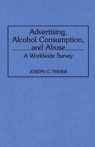 Паперова книга «Advertising, Alcohol Consumption, and Abuse: A Worldwide Survey», автор Джозеф К. Фішер - фото №1