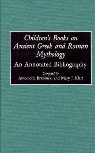 Бумажная книга «Children's Books on Ancient Greek and Roman Mythology: An Annotated Bibliography», авторов Антуан Бразуски, Мэри Дж. Клатт - фото №1