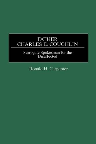 Бумажная книга «Father Charles E. Coughlin: Surrogate Spokesman for the Disaffected», автор Рональд Х. Карпентер - фото №1