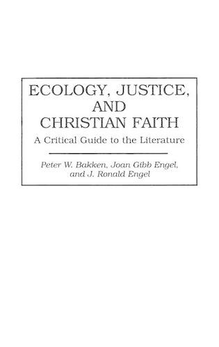Бумажная книга «Ecology, Justice, and Christian Faith: A Critical Guide to the Literature», авторов Джоан Г. Энгель, Питер В. Баккен - фото №1