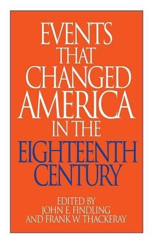 Бумажная книга «Events That Changed America in the Eighteenth Century», авторов Фрэнк В. Теккерей, Джон Э. Финдлинг - фото №1