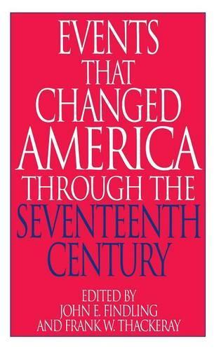 Бумажная книга «Events That Changed America Through the Seventeenth Century», авторов Фрэнк В. Теккерей, Джон Э. Финдлинг - фото №1