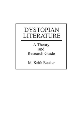 Бумажная книга «Dystopian Literature: A Theory and Research Guide», автор М. Кит Букер - фото №1