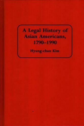 Паперова книга «A Legal History of Asian Americans, 1790-1990», автор Роберт Х. Хьюнг Чан Кім - фото №1