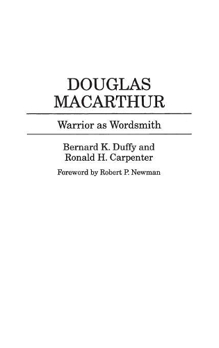 Бумажная книга «Douglas MacArthur: Warrior as Wordsmith», авторов Бернард К. Даффи, Рональд Х. Карпентер - фото №1
